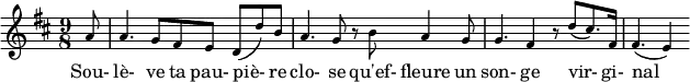  \relative c' { \set fontSize = #2 \tiny \key d \major \time 9/8 \partial8 a'8  a4. g8 fis e d ( d') b a4. g8 r8 b8 a4 g8 g4. fis4 r8 d' ( cis8.) fis,16 fis4. (e4)} \addlyrics {Sou- lè- ve ta pau- piè- re clo- se qu'ef- fleure un son- ge vir- gi- nal }