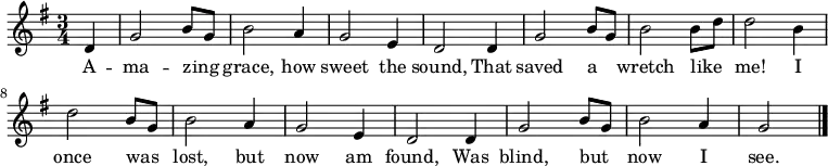 
\language deutsch
\relative g'
{   \key g \major
    \time 3/4
    \partial 4
    d | g2 h8 g | h2 a4 | g2 e4 | d2
    d4 | g2 h8 g | h2 h8 d | d2
    h4 | d2 h8 g | h2 a4 | g2 e4 | d2
    d4 | g2 h8 g | h2 a4 | g2 \bar "|."
}
\addlyrics
{
    A -- ma -- zing _ grace, how sweet the sound,
    That saved a _ wretch like _ me!
    I once was _ lost, but now am found,
    Was blind, but _ now I see.
}
