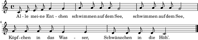 
\relative c' {\autoBeamOff
             c8 d8 e8 f8 g4 g4 | a8 a8 a8 a8 g2 | a8 a8 a8 a8 g2
             f8 f8 f8 f8 e4 e4 | d8 d8 d8 d8 c2 \bar "|."
}
\addlyrics {
    Al -- le mei -- ne Ent -- chen | schwim -- men auf dem See, | schwim -- men auf dem See,
    Köpf -- chen in das Was -- ser, | Schwänz -- chen in die Höh’.
}
