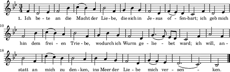  \relative c'
{ \autoBeamOff \key bes \major \time 3/4 \partial 4 f4 d2 es4 f2 bes4 c( bes) a bes2 f4 g bes g f2 d4 f( es) d c2 f4 d2 es4 f2 bes4 c( bes4) a bes2 f4 g bes g f2 d4 g4.( f8) es[ d] c2 \bar"" f4 a2 f4 bes2 f4 d'( c) bes bes2 a4 bes a g f2 d4 g( f) es d2.( c) bes2 \bar"|." }
\addlyrics { \small \set stanza = #"1. " Ich be -- te an die Macht der Lie -- be, die sich in Je -- sus of -- fen -- bart; ich geb mich hin dem frei -- en Trie -- be, wo -- durch ich Wurm ge -- lie -- bet ward; ich will, an -- statt an mich zu den -- ken, ins Meer der Lie -- be mich ver -- sen -- ken. 
 }
