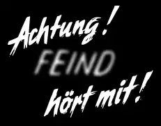 Achtung! Feind hört mit!