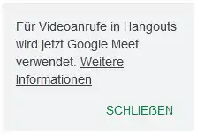 Screenshot einer Webanwendung mit der Schaltfläche „SCHLIEẞEN“ in Großbuchstaben und mit großem Eszett. Darüber der Hinweistext „Für Videoanrufe in Hangouts wird jetzt Google Meet verwendet. Weitere Informationen“