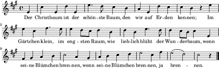  \relative a' 
{ \key a \major \time 4/4 \partial 4 \autoBeamOff
e | cis' e, d' e, | e'4. d8 cis4 b | a e d' cis | cis b r e
e cis fis4. e8 | e4 d8[ cis] d4 b | d b e4. d8 | d4 cis8[ b] cis4 e, |
fis gis a b | cis2 a4 gis | a b cis d | e2 cis4 fis | e2( d) | cis r4 \bar "|." }
\addlyrics {
Der Christ -- baum ist der schön -- ste Baum,
den wir auf Er -- den ken -- nen;
Im Gärt -- chen klein, im eng -- sten Raum,
wie lieb -- lich blüht der Wun -- der -- baum,
wenn sei -- ne Blüm -- chen bren -- nen, 
wenn sei -- ne Blüm -- chen bren -- nen, ja bren -- nen.
}