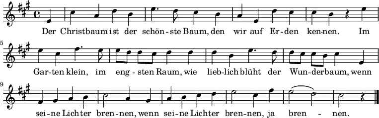  \relative a' 
{ \key a \major \time 4/4 \partial 4 \autoBeamOff
e | cis' a d b | e4. d8 cis4 b | a e d' cis | cis b r e
e cis fis4. e8 | e[ d] d[ cis] d4 d | d b e4. d8 | d[ cis] cis[ b] cis4 e, |
fis gis a b | cis2 a4 gis | a b cis d | e2 cis4 fis | e2( d) | cis r4 \bar "|." }
\addlyrics {
Der Christ -- baum ist der schön -- ste Baum,
den wir auf Er -- den ken -- nen.
Im Gar -- ten klein, im eng -- sten Raum,
wie lieb -- lich blüht der Wun -- der -- baum,
wenn sei -- ne Lich -- ter bren -- nen, 
wenn sei -- ne Lich -- ter bren -- nen, ja bren -- nen.
}