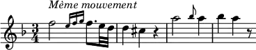 {
  \clef violin \key d \minor \time 3/4 \tempo 4 = 60
  \set Score.tempoHideNote = ##t
  f''2^\markup{\italic{Mème mouvement}} \grace { e''16 f'' g'' } f''8. e''32 d''
  d''4 cis'' r
  a''2 \grace bes''8 a''4
  bes''4 a'' r8
}