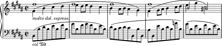 
{ \new PianoStaff {
   <<
      \new Staff {
         <<
            \relative fis'' { \key b \major \time 2/2 \stemUp fis1 fis fis fis b,2 ais! }
            \relative fis' { \key b \major \time 2/2 \stemDown
               \once \override Slur.control-points = #'((0.6 . -0.5) (10 . 4.6) (46 . 4.6) (52.4 . 0.1))
               fis4( _\markup{ \italic "molto dol. espress." } b cis dis e dis8 e dis4 cis b ais8 b ais4 gis)
               \once \override Slur.control-points = #'((0.6 . -0.5) (12 . 5.2) (26.5 . 5.0) (28.9 . 1.6))
               fis4( gis8 ais b4 cis8 dis e4 gis cis,2) }
         >>
      }
      \new Staff \relative b, { \key b \major \time 2/2 \clef "bass" 
         b8([  _\markup{ \italic "col" \musicglyph #"pedal.Ped" } b' dis b e b fis' b,] gis'[ b, fis' gis fis b, e b)]
         \once \override Beam.positions = #'(-2.5 . -4) dis([ b cis dis cis b, b' b,] \once \override Beam.positions = #'(-4 . -2.5) ais'[ b, e' b dis b a' b,)]
         gis'([ b, e b fis' b, e b)] }
   >>
}} 
