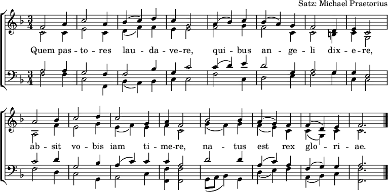 
\header { tagline = ##f arranger = "Satz: Michael Praetorius" }
\layout { indent = 0 \context { \Score \remove "Bar_number_engraver" } }
global = { \key as \major \time 3/4 }
soprano = \relative c'' { \global
  as2 c4 | es2 c4 | des (es) f | es bes2 |
  c4 (des) es | des (c) bes | as2 f4 | g es2 |
  c'2 des4 | es2 f4 | es2 bes4 | c as2 |
  des des4 | c (bes) as | as (f) g | as2. \bar "|."
}
alto = \relative c' { \global
  es2 es4 | g2 es4 | f (as) as | g g2 |
  as2 bes4 | as2 es4 | es2 d4 | es bes2 |
  c2 as'4 | g2 bes4 | g (as) g | as es2 |
  bes'4 (as) bes | as (g) es | es (bes) es | es2. \bar "|."
}
tenor = \relative c' { \global
  c2 c4 | bes2 as4 | as2 des4 | bes es2 |
  es4 (f) g | f2 bes,4 | c2 bes4 | bes g2 |
  es' f4 | bes,2 des4 | c (es) es | es c2 |
  f f4 | c (es) c | as (bes) bes | c2. \bar "|."
}
bass = \relative c { \global
  as'2 as4 | es2 as,4 | des (c) des | es es2 |
  as es4 | f2 g4 | as2 bes4 | es, es2 |
  as f4 | es2 bes4 | c2 es4 | <as as,> <as as,>2 |
  bes,8 (c des4) bes | f' (g) as | c, (des) es | <as as,>2. \bar "|."
}
verse = \lyricmode {
  Quem pas -- to -- res lau -- da -- ve -- re,
  qui -- bus an -- ge -- li dix -- e -- re,
  ab -- sit vo -- bis iam ti -- me -- re,
  na -- tus est rex glo -- ri -- ae.
}
\score { \transpose as f {
  \new ChoirStaff <<
    \new Staff \with { midiInstrument = "oboe" }
    <<
      \new Voice = "soprano" { \voiceOne \soprano }
      \new Voice = "alto" { \voiceTwo \alto }
    >>
    \new Lyrics \with { \override VerticalAxisGroup #'staff-affinity = #CENTER }
    \lyricsto "soprano" \verse
    \new Staff \with { midiInstrument = "clarinet" }
    <<
      \clef bass
      \new Voice = "tenor" { \voiceOne \tenor }
      \new Voice = "bass" { \voiceTwo \bass }
    >>
  >> }
  \layout { }
  \midi {
    \tempo 4=130
  }
}
